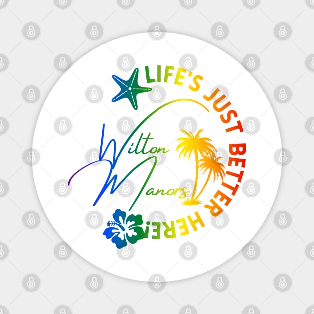 Wilton Manors Florida Rainbow Tropical Design with Life’s Just Better Here Quote Magnet by WarFX Designs